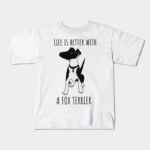 Life is better with a fox terrier Kids T-Shirt by Janpaints